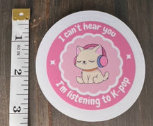 Load image into Gallery viewer, 'I can't hear you. I'm listening to Kpop' sticker, gift for KPop fan, Kpop merch