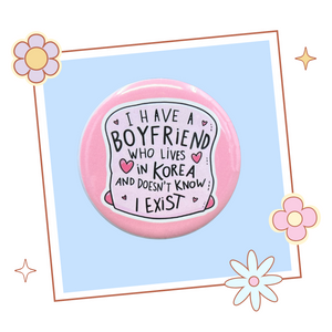 I Have A Boyfriend Button/Magnet - Gift for KPop fan - KPop Merch
