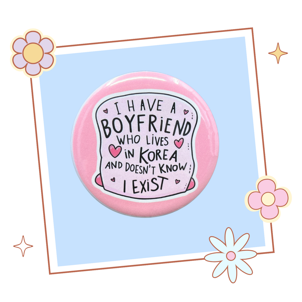 I Have A Boyfriend Button/Magnet - Gift for KPop fan - KPop Merch