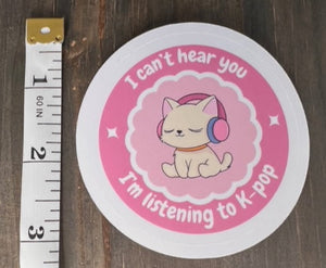 'I can't hear you. I'm listening to Kpop' sticker, gift for KPop fan, Kpop merch